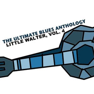 The Ultimate Blues Anthology: Little Walter, Vol. 4