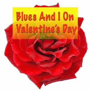 Blues And I On Valentine's Day