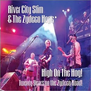 High On The Hog!: Twenty Years On The Zydeco Road!