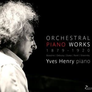 Yves Henry Orchestral piano Works - OEuvres pour piano 1879-1920