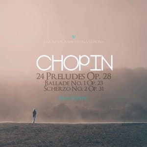 Chopin: 24 Preludes, Op. 28, B. 124, Ballade No. 1 in G Minor, Op. 23, B. 66 & Scherzo No. 2 in B-Flat Minor, Op. 31, B. 111