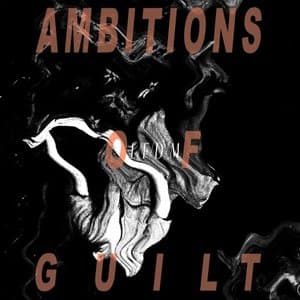 Ambitions Of Guilt