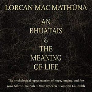 An Bhuatais & the Meaning of Life