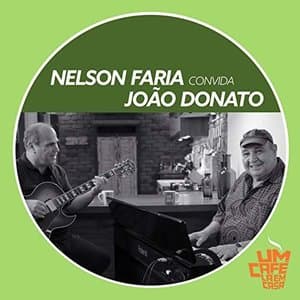 Nelson Faria Convida Joao Donato. Um Cafe La Em Casa