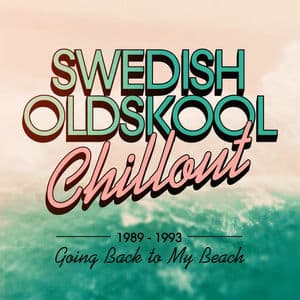 Swedish Oldskool Chillout 1989–1993: Going Back to My Beach