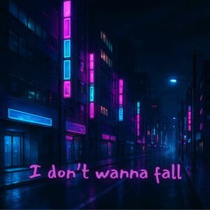 I don't wanna fall