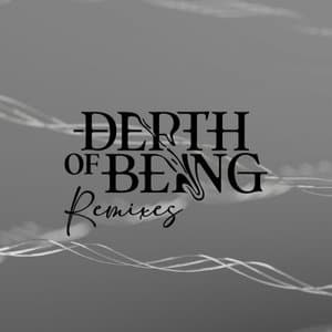 Depth Of Being Remixes