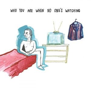 Who You Are When No Ones Watching