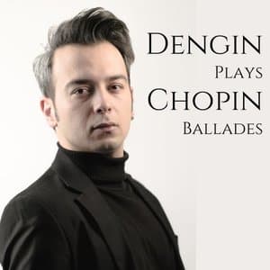 Dengin Plays Chopin Ballades