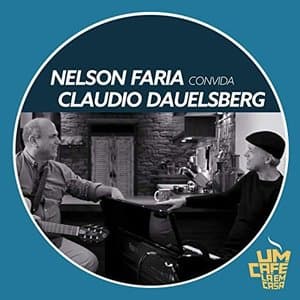 Nelson Faria Convida Claudio Dauelsberg. Um Cafe La Em Casa