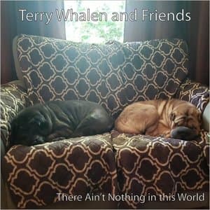 Terry Whalen & Friends: There Aint Nothing In This World