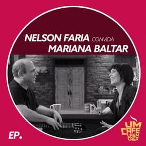 Nelson Faria Convida Mariana Baltar. Um Cafe La Em Casa