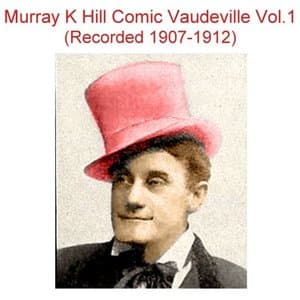 Murray K Hill Comic Vaudeville, Vol. 1 (Recorded 1907-1912)