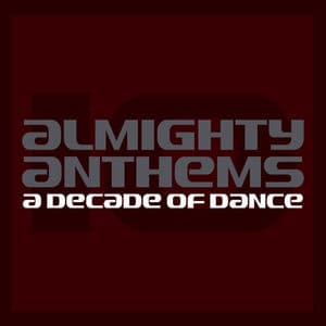 Almighty Anthems: A Decade Of Dance