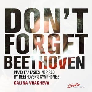 Dont Forget Beethoven: Piano Fantasies Inspired by Beethovens Symphonies