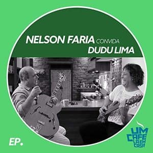 Nelson Faria Convida Dudu Lima. Um Cafe La Em Casa