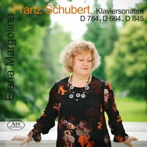 Schubert: Piano Sonatas, D. 784, 664 & 845