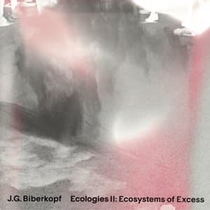 Ecologies II: Ecosystems of Excess