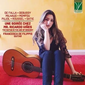 De Falla, Debussy, Milhaud, Mompou, Pujol, Roussel, Satie: Une soiree chez Mr. Ricardo Vines (The Guitar in the Age of Debussy)