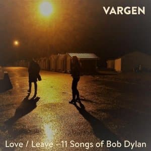 Love / Leave - 11 Songs of Bob Dylan