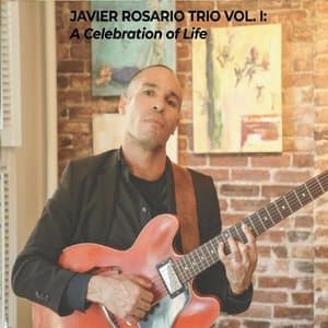 Javier Rosario Trio, Vol. I: A Celebration of Life
