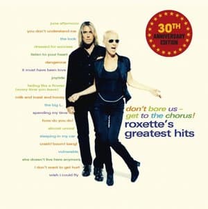 Dont Bore Us - Get to the Chorus! Roxettes Greatest Hits 30th Anniversary Edition