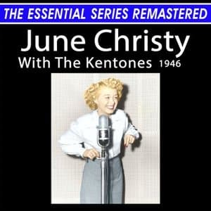 The Essential Series Remastered: June Christy With The Kentones 1946 (Remastered 2025)