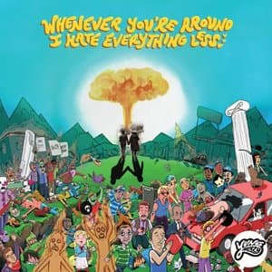 Whenever Youre Around I Hate Everything Less