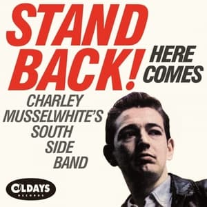 Stand Back! Here Comes Charley Musselwhites South Side Band