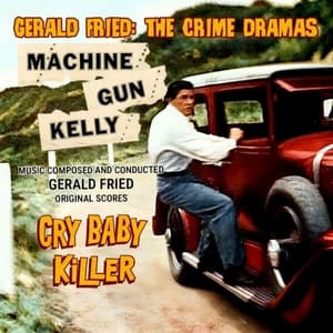 The Crime Dramas - Cry Baby Killer / Machine-Gun Kelly (Original Scores)