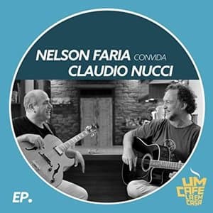 Nelson Faria Convida Claudio Nucci: Um Cafe La em Casa
