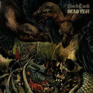 Black Tusk / Dead Yet?