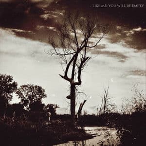 Like Me, You Will Be Empty