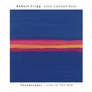 Love Cannot Bear: Soundscapes (Live In The USA)