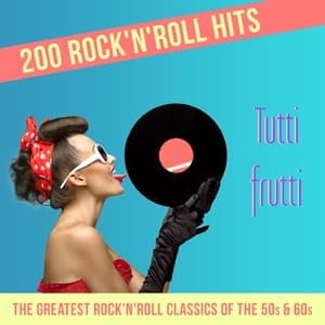 Tutti Frutti - 200 Rock'n'Roll Hits (The Greatest Rock'n'Roll Classics of the 50s & 60s)