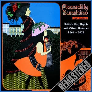 Piccadilly Sunshine Part 16 - Remastered. British Pop Psych 1966-1972