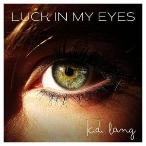Luck In My Eyes: K.D. Lang
