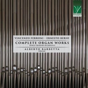Vincenzo Ferroni, Ernesto Berio: Complete Organ Works (World Premiere Recordings)