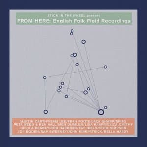 Stick In The Wheel presents... From Here: English Folk Field Recordings