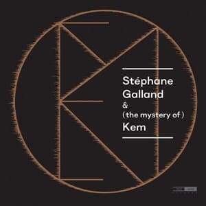Stephane Galland & (the mystery of) Kem