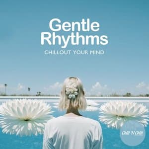Gentle Rhythms: Chillout Your Mind