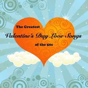 The Greatest Valentine's Day Love Songs of the 50's