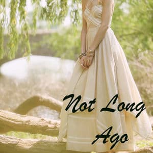 Not Long Ago