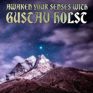 Awaken Your Senses WithGustav Holst