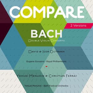 Bach: Double Violin Concerto, David Oistrakh vs. Yehudi Menuhin (Compare 2 Versions)
