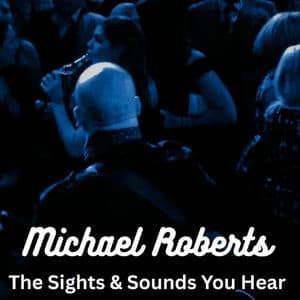 The Sights & Sounds You Hear
