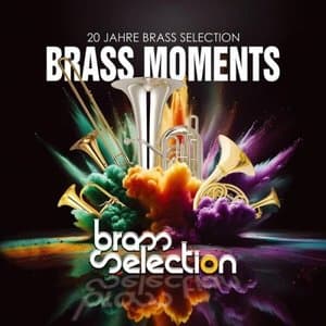 Brass Moments - 20 Jahre Brass Selection