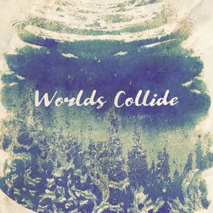 Worlds Collide