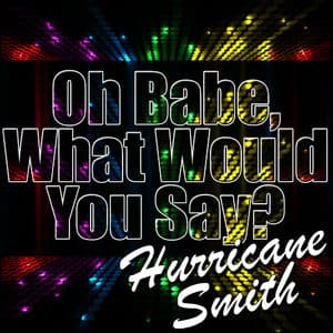 Oh Babe, What Would You Say? - Single