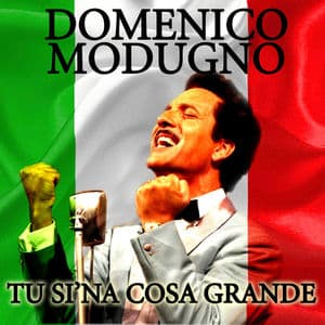 Tu si'na cosa grande